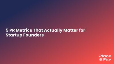 5 PR Metrics That Actually Matter for Startup Founders — blog featured image for Place & Pay Media